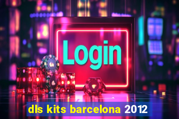 dls kits barcelona 2012
